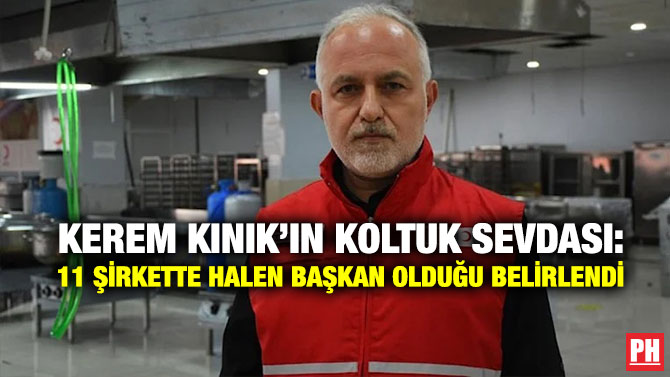 Kerem Kınık’ın Koltuk Sevdası: 11 Şirkette Halen Başkan Olduğu Belirlendi