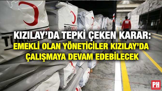 Kızılay’da Tepki Çeken Karar: Emekli Olan Yöneticiler Kızılay’da Çalışmaya Devam Edebilecek