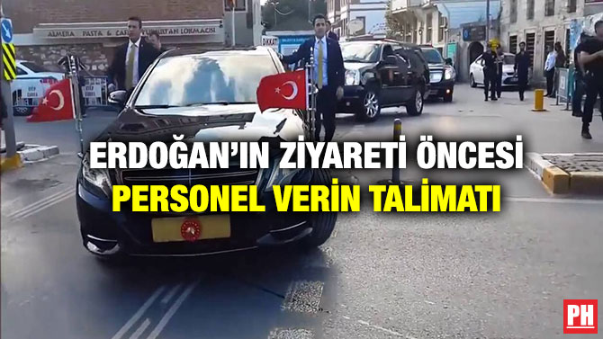 Erdoğan’ın Ziyareti Öncesi Personel Verin Talimatı