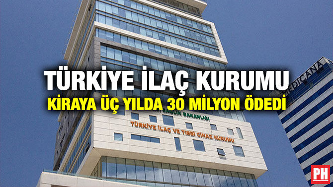 Türkiye İlaç Kurumu Kiraya Üç Yılda 30 Milyon Ödedi