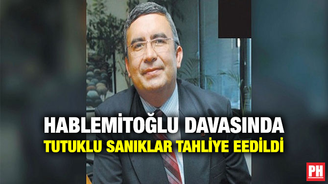 Hablemitoğlu Davasında Tutuklu Sanıklar Tahliye Eedildi