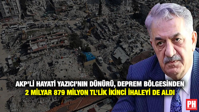 AKP’li Hayati Yazıcı’nın Dünürü, Deprem Bölgesinden 2 Milyar 879 Milyon TL’lik İkinci İhaleyi de Aldı