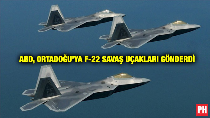 ABD, Ortadoğu’ya F-22 Savaş Uçakları gönderdi