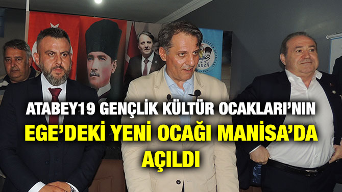 Atabey19 Gençlik Kültür Ocakları’nın Ege’deki Yeni Ocağı Manisa’da Açıldı