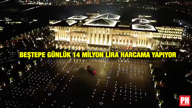 Beştepe Günlük 14 Milyon Lira Harcama Yapıyor