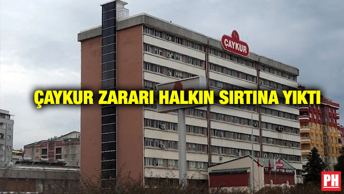 ÇAYKUR Zararı Halkın Sırtına Yıktı