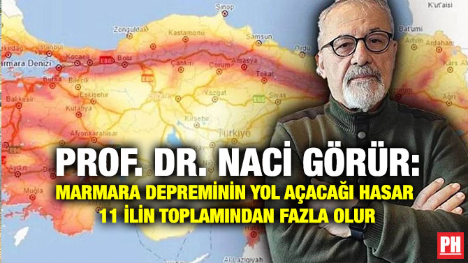 Prof. Dr. Naci Görür: Marmara Depreminin Yol Açacağı Hasar 11 İlin Toplamından Fazla Olur