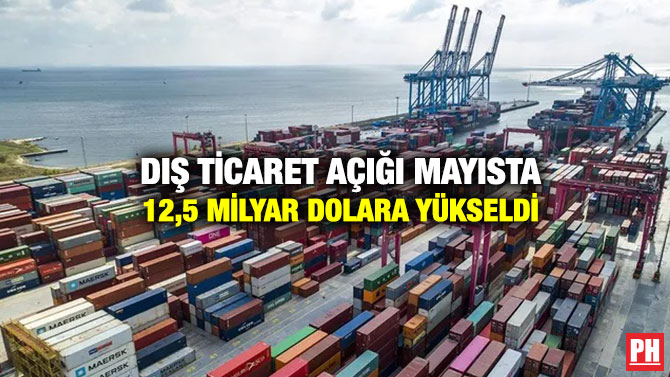 Dış Ticaret Açığı Mayısta 12,5 Milyar Dolara Yükseldi