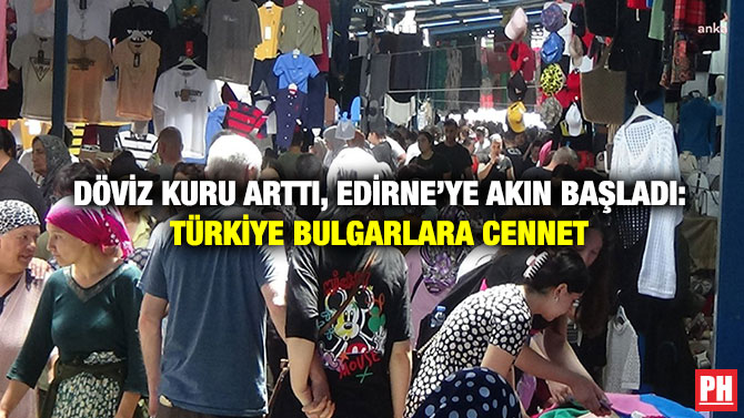 Döviz Kuru Arttı, Edirne’ye Akın Başladı: Türkiye Bulgarlara Cennet