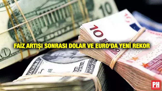 Faiz Artışı Sonrası Dolar ve Euro’da Yeni Rekor