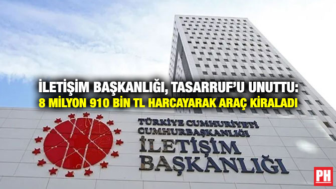 İletişim Başkanlığı, Tasarruf’u Unuttu: 8 Milyon 910 Bin TL Harcayarak Araç Kiraladı