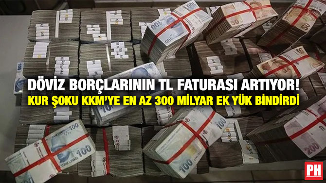 Döviz Borçlarının TL Faturası Artıyor! Kur Şoku KKM’ye En Az 300 Milyar Ek Yük Bindirdi