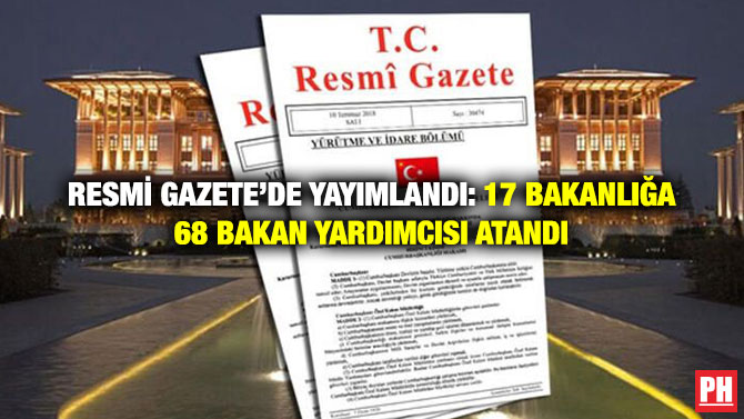 Resmi Gazete’de Yayımlandı: 17 Bakanlığa 68 Bakan Yardımcısı Atandı