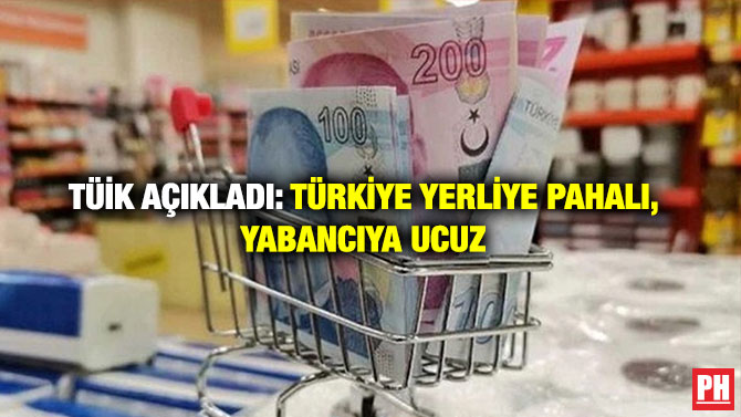TÜİK Açıkladı: Türkiye Yerliye Pahalı, Yabancıya Ucuz