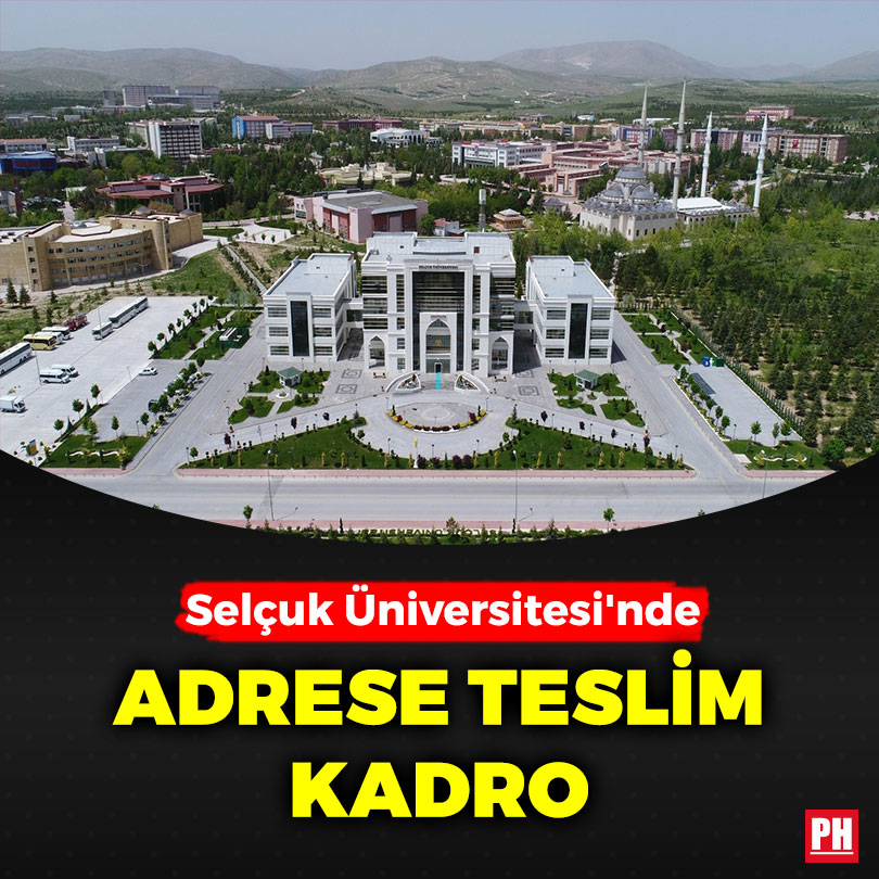 Selçuk Üniversitesi’nde Adrese Teslim Kadro
