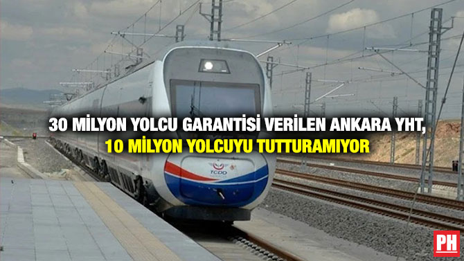 30 Milyon Yolcu Garantisi Verilen Ankara YHT, 10 Milyon Yolcuyu Tutturamıyor