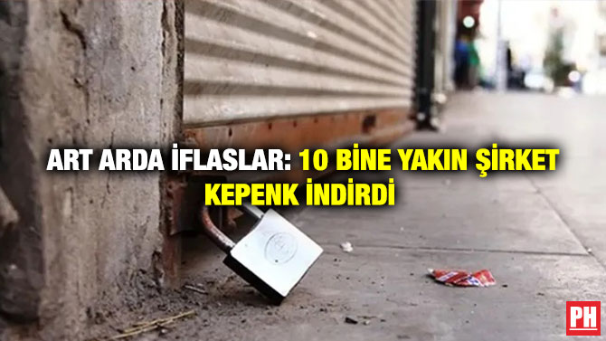 Art Arda İflaslar: 10 Bine Yakın Şirket Kepenk İndirdi