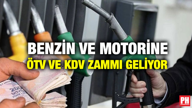 Benzin ve Motorine ÖTV ve KDV Zammı Geliyor