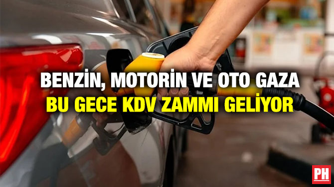 Benzin, Motorin ve Oto Gaza Bu Gece KDV Zammı Geliyor