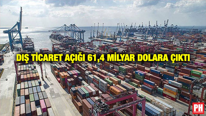 Dış Ticaret Açığı 61,4 Milyar Dolara Çıktı