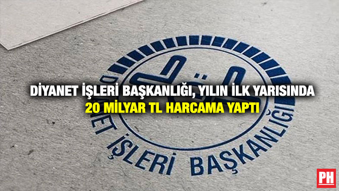 Diyanet İşleri Başkanlığı, Yılın İlk Yarısında 20 Milyar TL Harcama Yaptı