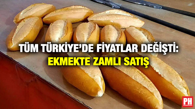 Tüm Türkiye’de Fiyatlar Değişti: Ekmekte Zamlı Satış