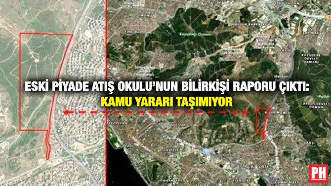  Eski Piyade Atış Okulu’nun Bilirkişi Raporu Çıktı: Kamu Yararı Taşımıyor