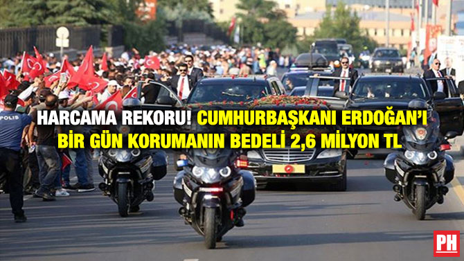 Harcama Rekoru! Cumhurbaşkanı Erdoğan’ı Bir Gün Korumanın Bedeli 2,6 milyon TL