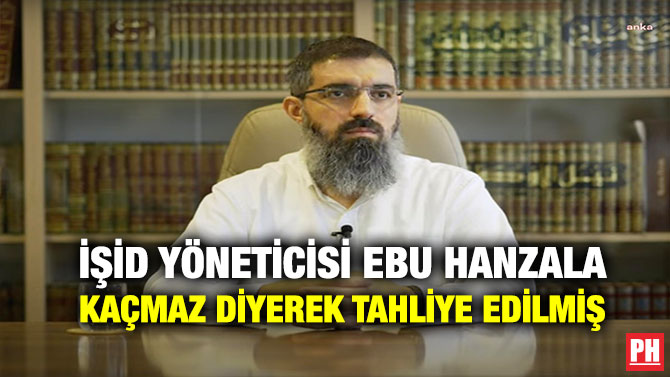 İŞİD Yöneticisi Ebu Hanzala Kaçmaz Diyerek Tahliye Edilmiş