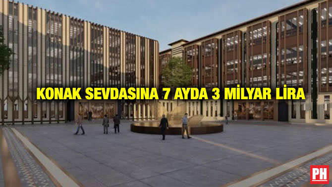 Konak Sevdasına 7 Ayda 3 Milyar Lira
