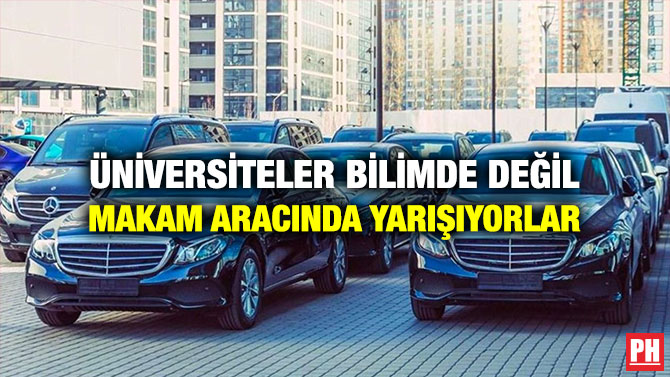 Üniversiteler Bilimde Değil Makam Aracında Yarışıyorlar