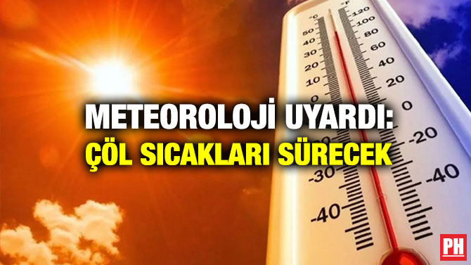 Meteoroloji Uyardı: Çöl Sıcakları Sürecek