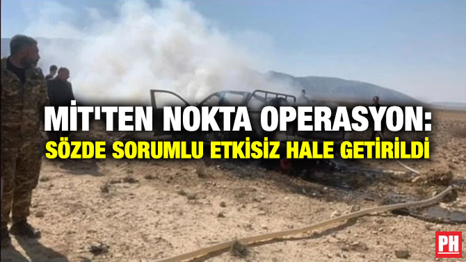 MİT’ten Nokta Operasyon: Sözde Sorumlu Etkisiz Hale Getirildi