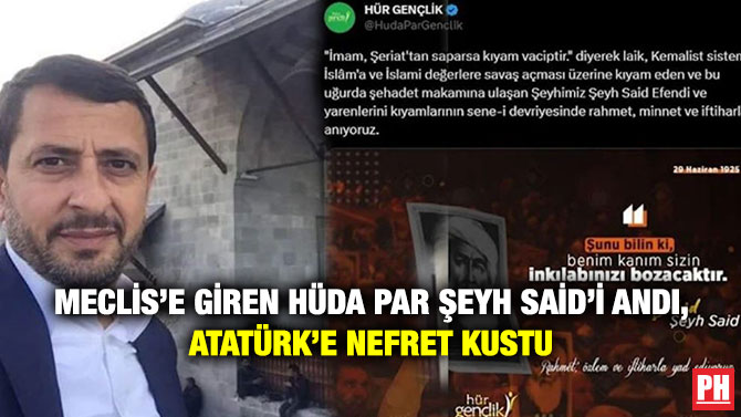Meclis’e Giren HÜDA PAR Şeyh Said’i Andı, Atatürk’e Nefret Kustu