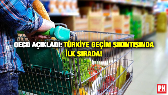 OECD Açıkladı: Türkiye Geçim Sıkıntısında İlk Sırada!