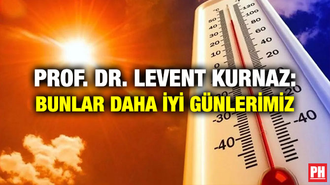 Prof. Dr. Levent Kurnaz: Bunlar Daha İyi Günlerimiz