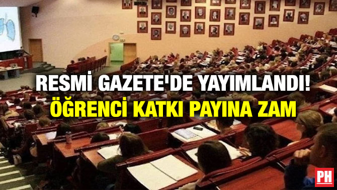 Resmi Gazete’de Yayımlandı! Öğrenci Katkı Payına Zam