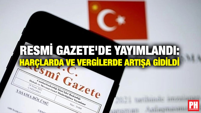 Resmi Gazete’de Yayımlandı: Harçlarda ve Vergilerde Artışa Gidildi 