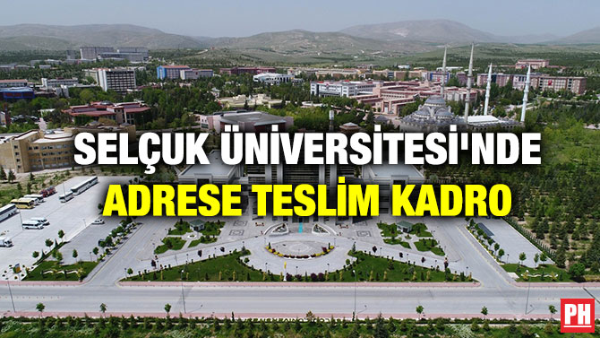 Selçuk Üniversitesi’nde Adrese Teslim Kadro