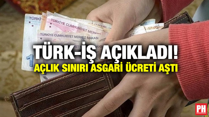 Türk-İş Açıkladı! Açlık Sınırı Asgari Ücreti Aştı