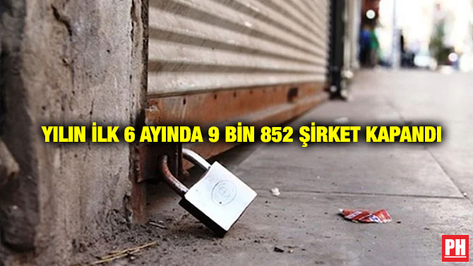 Yılın İlk 6 Ayında 9 Bin 852 Şirket Kapandı