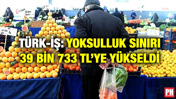 Türk-İş: Yoksulluk Sınırı 39 Bin 733 TL’ye Yükseldi