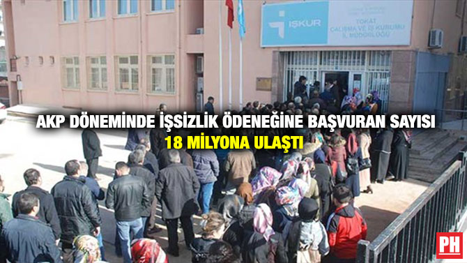 AKP Döneminde İşsizlik Ödeneğine Başvuran Sayısı 18 Milyona Ulaştı