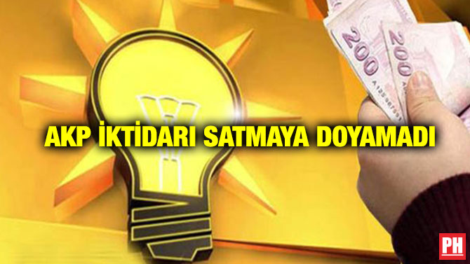 AKP İktidarı Satmaya Doyamadı