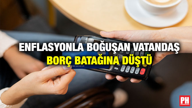 Enflasyonla Boğuşan Vatandaş Borç Batağına Düştü