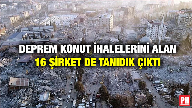 Deprem Konut İhalelerini Alan 16 Şirket de Tanıdık Çıktı
