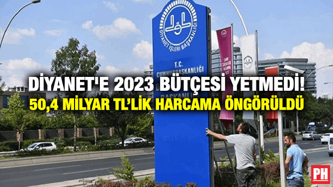 Diyanet’e 2023 Bütçesi Yetmedi!  50,4 Milyar TL’lik Harcama Öngörüldü