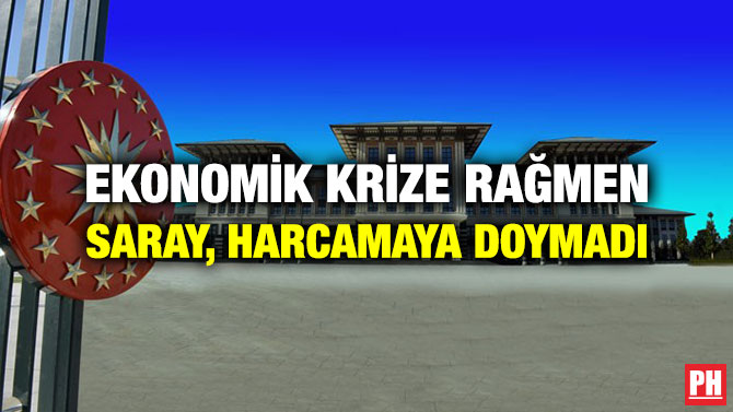 Ekonomik Krize Rağmen Saray, Harcamaya Doymadı