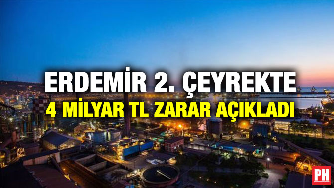 Erdemir 2. Çeyrekte 4 Milyar TL Zarar Açıkladı