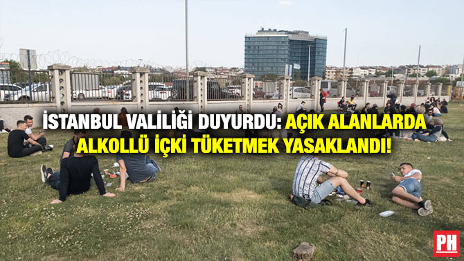 İstanbul Valiliği Duyurdu: Açık Alanlarda Alkollü İçki Tüketmek Yasaklandı!